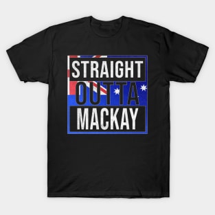 Straight Outta Mackay - Gift for Australian From Mackay in Queensland Australia T-Shirt